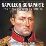 Napoleon Bonaparte  From Revolution ..., Lawson Kilback