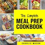 Meal Prep Cookbook Meal Prep Cookboo..., Charlie Mason