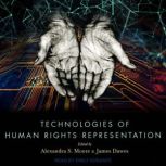 Technologies of Human Rights Represen..., Alexandra S. Moore