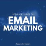 Beginners guide to email marketing, Asger Svendsen