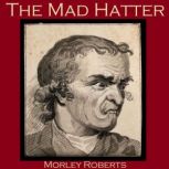 The Mad Hatter, Morley Roberts