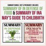 Summary Bundle: Diet & Pregnancy: Includes Summary of In Defense of Food & Summary of Ina May's Guide to Childbirth, Abbey Beathan