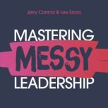 Mastering MESSY Leadership, Jerry Connor