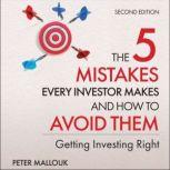 The 5 Mistakes Every Investor Makes and How to Avoid Them Getting Investing Right, 2nd Edition, Peter Mallouk