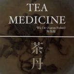 Tea Medicine, Wu De (Aaron Fisher)