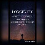 Longevity: What Can You Do To Live Longer According To Modern Science? Live Long And Expand Your Life Expectancy, Sofie Bakken
