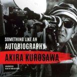 Something Like an Autobiography, Akira Kurosawa
