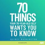70 Things Your 70YearOld Self Wants..., Quincy Washington