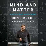 Mind and Matter A Life in Math and Football, John Urschel