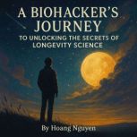 A Biohackers Journey to Unlocking th..., Hoang Nguyen