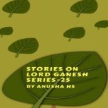 Stories on lord Ganesh series  25, Anusha HS