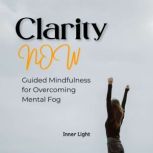 Clarity Now Guided Mindfulness for O..., Inner Light