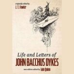 Life and Letters of John Bacchus Dyke..., J. T. Fowler