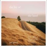 The Lay of the Land A Self-Taught Photographer’s Journey to Find Faith, Love, and Happiness, Joe Greer