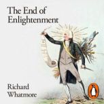 The End of Enlightenment, Richard Whatmore