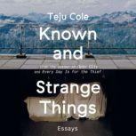Known and Strange Things Essays, Teju Cole