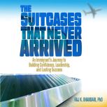 The Suitcases That Never Arrived, RAJ K. BHANDARI, PhD