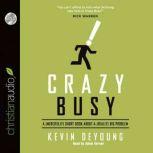 Crazy Busy A (Mercifully) Short Book about a (Really) Big Problem, Kevin DeYoung