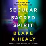 Secular, Sacred, Spirit, Blake K. Healy