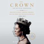 The Crown: The Official Companion, Volume 2 Political Scandal, Personal Struggle, and the Years that Defined Elizabeth II (1956-1977), Robert Lacey