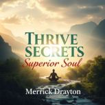 Thrive Secrets of the Superior Soul, Merrick Drayton