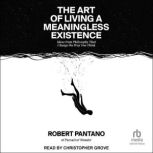 The Art of Living a Meaningless Exist..., Robert Pantano