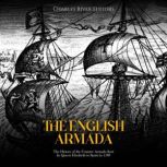 The English Armada The History of th..., Charles River Editors