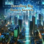 Unveiling Big Datas Secrets, Ethan Black