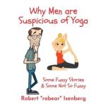 Why Men Are Suspicious of Yoga, Robert robear Isenberg