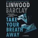 Take Your Breath Away A Novel, Linwood Barclay