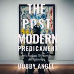 The Postmodern Predicament, Bobby Angel