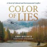 Color of Lies A Novel of Cultural and Environmental Conflict, Abbe Rolnick