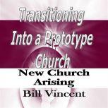 Transitioning Into a Prototype Church..., Bill Vincent