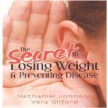 The Secret to Losing Weight & Preventing Disease (Volume 2) NJ Health Secrets, Nathaniel Johnson
