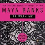 Be with Me, Maya Banks