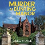 Murder at Bunting Manor, Greg Mosse