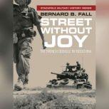 Street Without Joy The French Debacle In Indochina, Bernard B. Fall