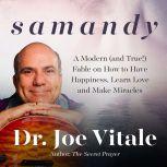 Samandy A Modern (and True!) Fable on How to Have Happiness, Learn Love, and Make Miracles, Joe Vitale