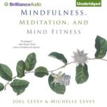 Mindfulness, Meditation, and Mind Fit..., Joel Levey