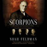 Scorpions The Battles and Triumphs of FDR's Great Supreme Court Justices, Noah Feldman