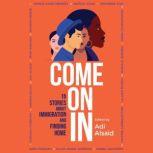 Come On In 15 Stories about Immigration and Finding Home, Adi Alsaid