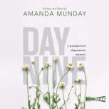 Day Nine A Postpartum Depression Mem..., Amanda Munday