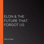 Elon The Future That Forgot Us, Marcus Reed