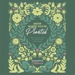 Grow Where Youre Planted, Samantha Stephenson