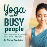 Yoga for Busy People, Clarice Bendleton