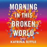 Morning in This Broken World, Katrina Kittle