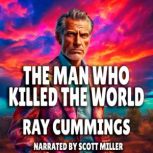 The Man Who Killed The World, Ray Cummings