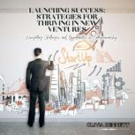 Launching Success Strategies for Thr..., Olivia Bennett