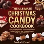 The Ultimate Christmas Candy Cookbook..., Sandra J. Pursell