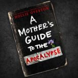 A Mothers Guide to the Apocalypse, Hollie Overton
